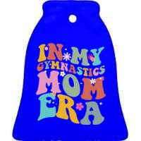 In My Gymnastics Mom Era Funny Gymnast Mom Cute Gift Ceramic Bell Ornament