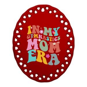 In My Gymnastics Mom Era Funny Gymnast Mom Cute Gift Ceramic Oval Ornament