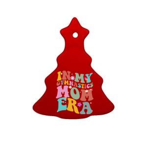 In My Gymnastics Mom Era Funny Gymnast Mom Cute Gift Ceramic Tree Ornament