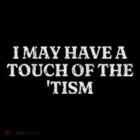 I May Have A Touch Of The Tism Sarcastic Saying Flexfit Unipanel Trucker Cap