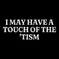 I May Have A Touch Of The Tism Sarcastic Saying Button