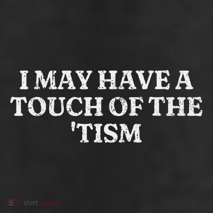 I May Have A Touch Of The Tism Sarcastic Saying 11oz C Handle Ceramic Mug