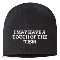 I May Have A Touch Of The Tism Sarcastic Saying Sustainable Beanie