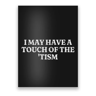 I May Have A Touch Of The Tism Sarcastic Saying Poster