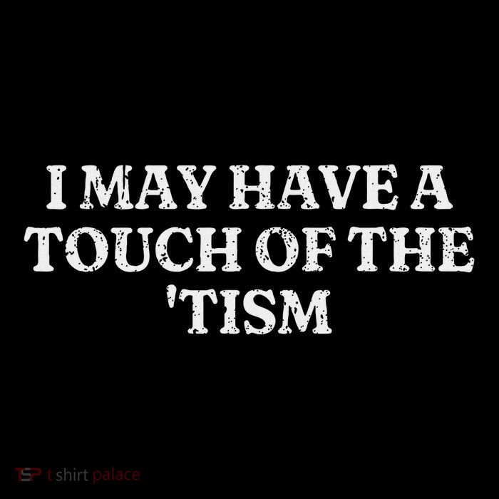 I May Have A Touch Of The Tism Sarcastic Saying Poster