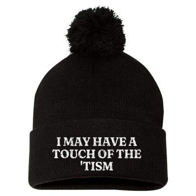I May Have A Touch Of The Tism Sarcastic Saying Pom Pom 12in Knit Beanie