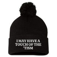 I May Have A Touch Of The Tism Sarcastic Saying Pom Pom 12in Knit Beanie