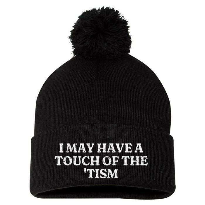 I May Have A Touch Of The Tism Sarcastic Saying Pom Pom 12in Knit Beanie