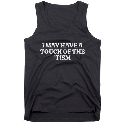 I May Have A Touch Of The Tism Sarcastic Saying Tank Top