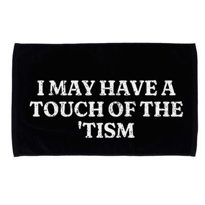 I May Have A Touch Of The Tism Sarcastic Saying Microfiber Hand Towel