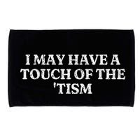 I May Have A Touch Of The Tism Sarcastic Saying Microfiber Hand Towel