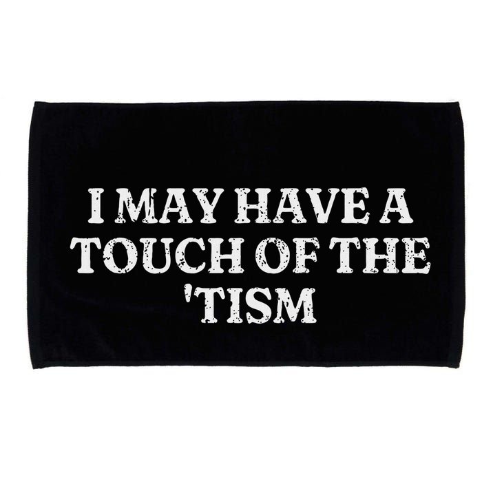 I May Have A Touch Of The Tism Sarcastic Saying Microfiber Hand Towel