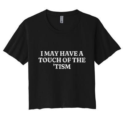 I May Have A Touch Of The Tism Sarcastic Saying Crop Top