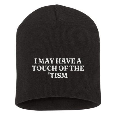 I May Have A Touch Of The Tism Sarcastic Saying Short Acrylic Beanie