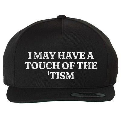 I May Have A Touch Of The Tism Sarcastic Saying Wool Snapback Cap
