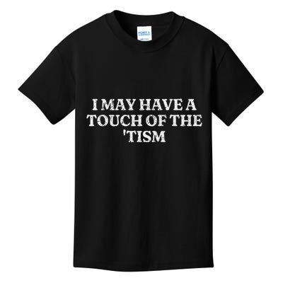I May Have A Touch Of The Tism Sarcastic Saying Kids T-Shirt