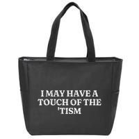 I May Have A Touch Of The Tism Sarcastic Saying Zip Tote Bag