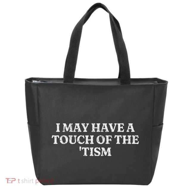 I May Have A Touch Of The Tism Sarcastic Saying Zip Tote Bag