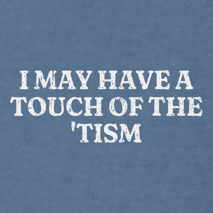 I May Have A Touch Of The Tism Sarcastic Saying Garment-Dyed Sweatshirt