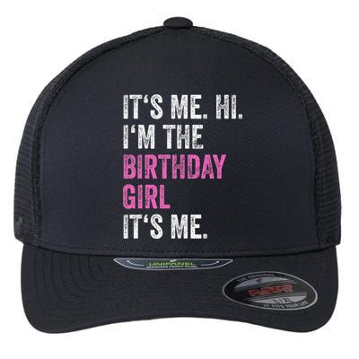 Its Me Hi Im The Birthday Girl Flexfit Unipanel Trucker Cap