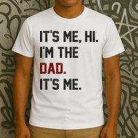 Its Me. Hi. Im The Dad. Its Me Funny Fathers Day T-Shirt