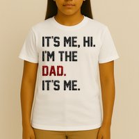 Its Me. Hi. Im The Dad. Its Me Funny Fathers Day T-Shirt
