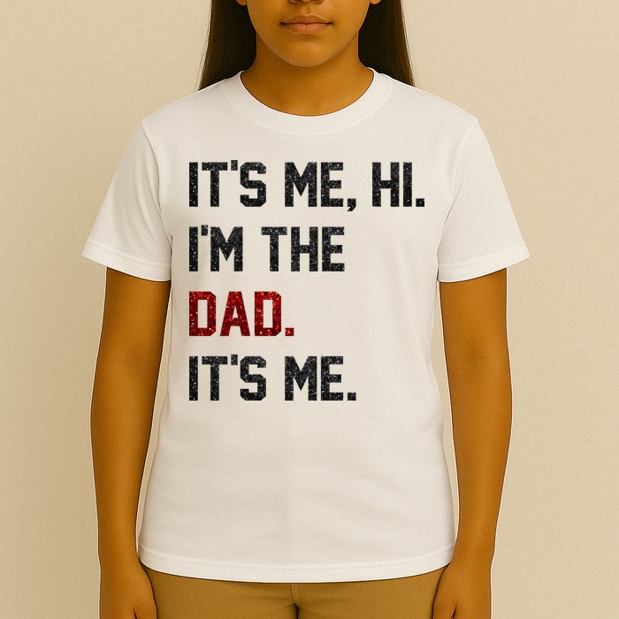 Its Me. Hi. Im The Dad. Its Me Funny Fathers Day T-Shirt