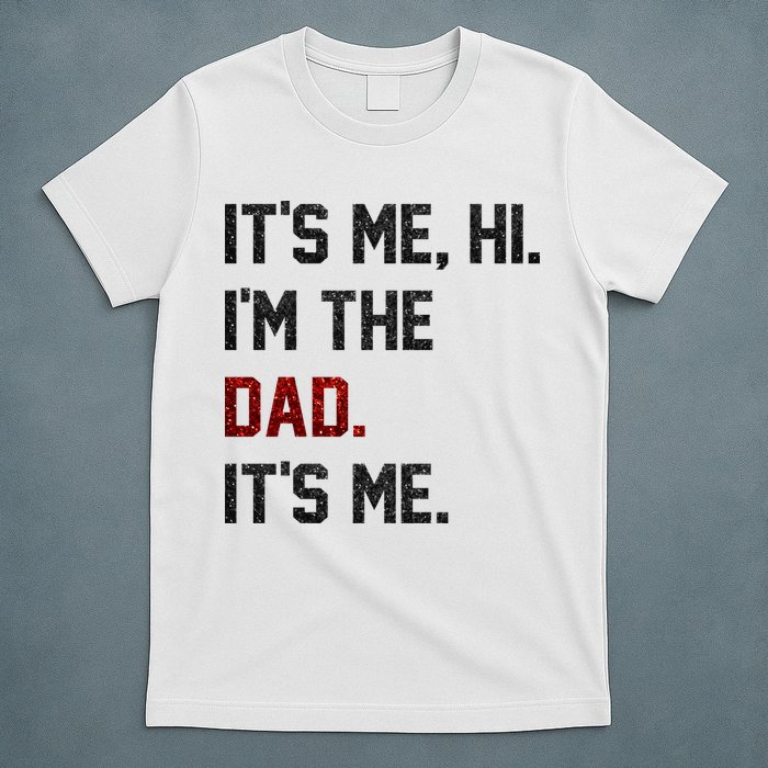 Its Me. Hi. Im The Dad. Its Me Funny Fathers Day T-Shirt