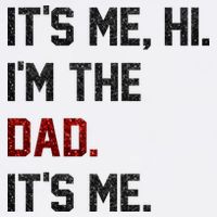 Its Me. Hi. Im The Dad. Its Me Funny Fathers Day T-Shirt