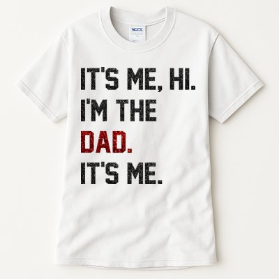 Its Me. Hi. Im The Dad. Its Me Funny Fathers Day Tall T-Shirt