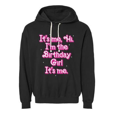 Its Me Hi Im The Birthday Girl Its Me Funny Birthday Garment-Dyed Fleece Hoodie