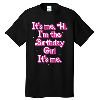 Its Me Hi Im The Birthday Girl Its Me Funny Birthday Tall T-Shirt