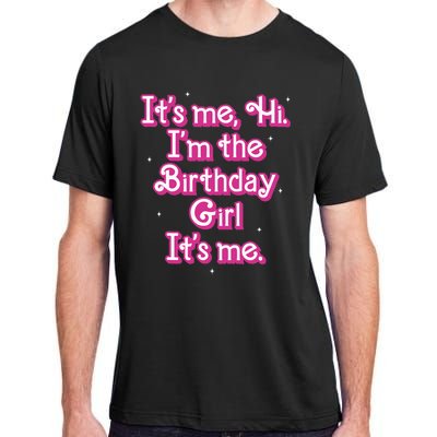 Its Me Hi Im The Birthday Girl Its Me Funny Birthday Adult ChromaSoft Performance T-Shirt