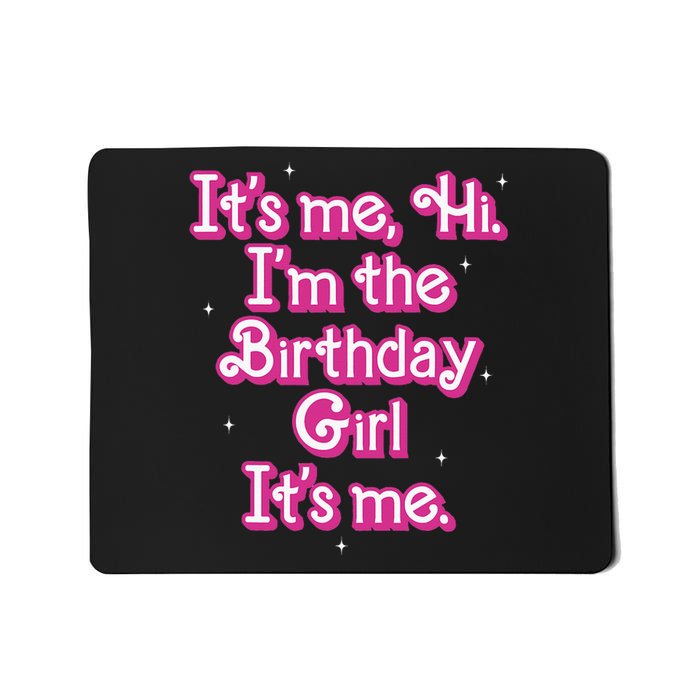 Its Me Hi Im The Birthday Girl Its Me Funny Birthday Mousepad