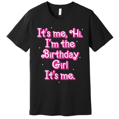 Its Me Hi Im The Birthday Girl Its Me Funny Birthday Premium T-Shirt