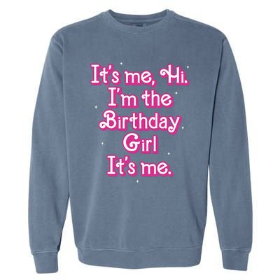 Its Me Hi Im The Birthday Girl Its Me Funny Birthday Garment-Dyed Sweatshirt