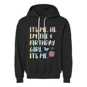 Its Me Hi Im The Birthday Girl Its Me Birthday Party Garment-Dyed Fleece Hoodie