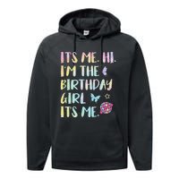 Its Me Hi Im The Birthday Girl Its Me Birthday Party Performance Fleece Hoodie