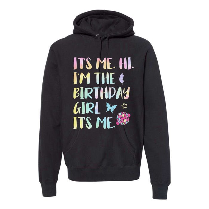 Its Me Hi Im The Birthday Girl Its Me Birthday Party Premium Hoodie