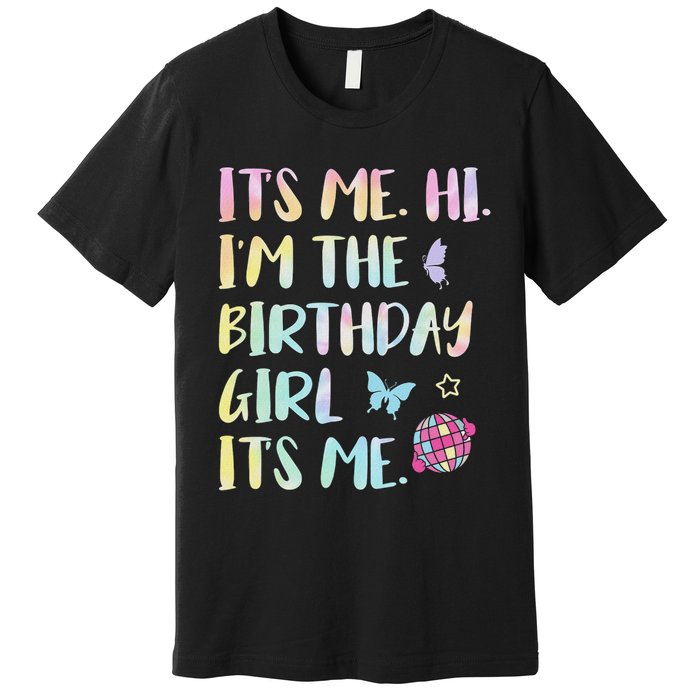 Its Me Hi Im The Birthday Girl Its Me Birthday Party Premium T-Shirt