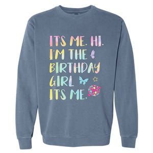 Its Me Hi Im The Birthday Girl Its Me Birthday Party Garment-Dyed Sweatshirt