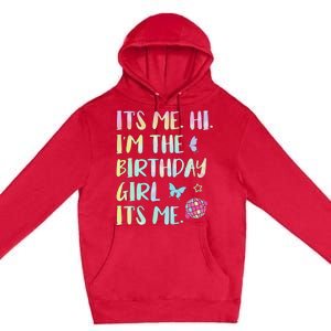 Its Me Hi Im The Birthday Girl Its Me Birthday Party Premium Pullover Hoodie