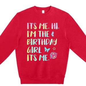 Its Me Hi Im The Birthday Girl Its Me Birthday Party Premium Crewneck Sweatshirt