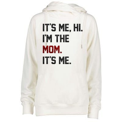 Its Me. Hi. Im The Mom. Its Me Funny Mothers Day Womens Funnel Neck Pullover Hood