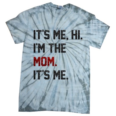 Its Me. Hi. Im The Mom. Its Me Funny Mothers Day Tie-Dye T-Shirt
