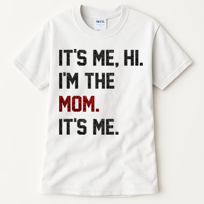 Its Me. Hi. Im The Mom. Its Me Funny Mothers Day Tall T-Shirt