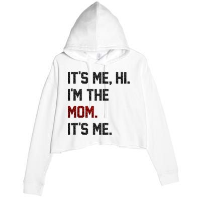 Its Me. Hi. Im The Mom. Its Me Funny Mothers Day Crop Fleece Hoodie