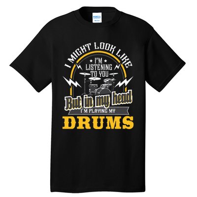 In My Head I'm Playing My Drums Drummer Percussionist Tall T-Shirt