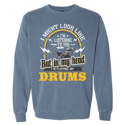 In My Head I'm Playing My Drums Drummer Percussionist Garment-Dyed Sweatshirt