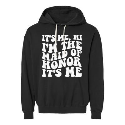 Its Me Hi Im The Maid Of Honor Its Me On Back Garment-Dyed Fleece Hoodie
